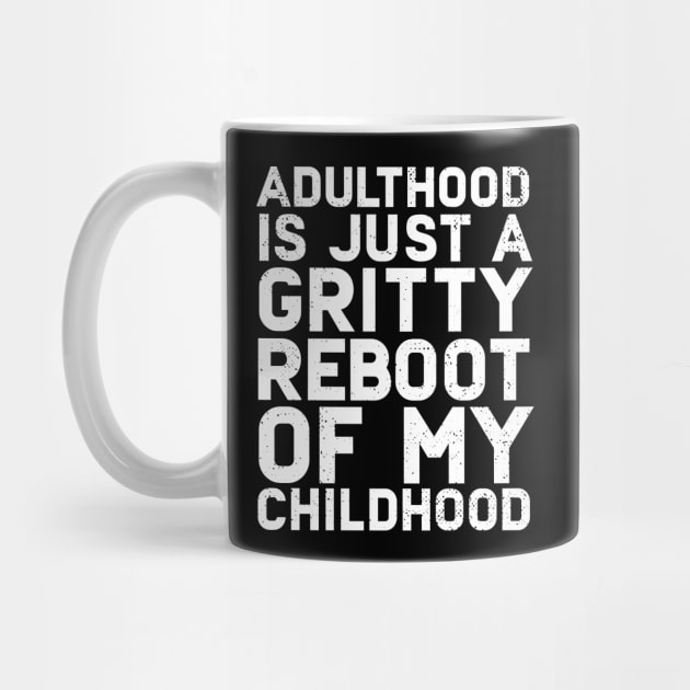 Adulthood Is Just A Gritty Reboot Of My Childhood by Eugenex